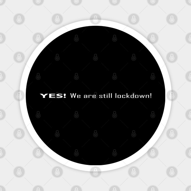 YES! We are still lockdown Magnet by SanTees